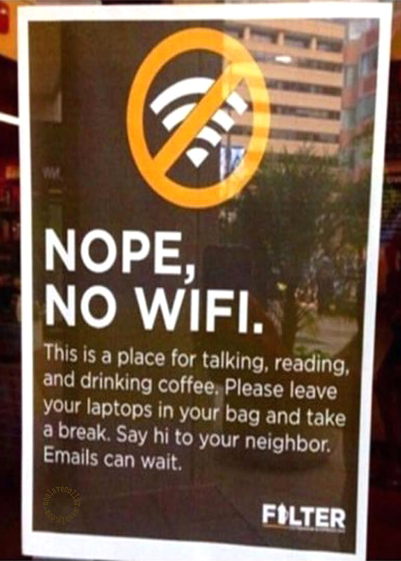 Nope, No Wifi - This is a place for talking, reading, and drinking coffee...