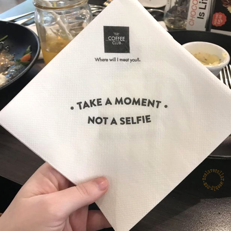 As seen at 'The Coffee Club' - "Take a moment, not a selfie" napkin