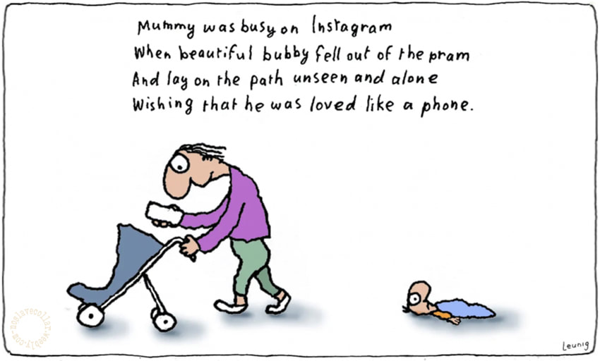 Mummy was busy on Instagram, When beautiful bubby fell out of the pram, And lay on the path unseen and alone, Wishing that he was loved like a phone