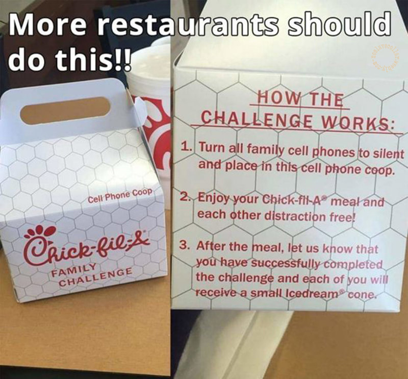 More restaurants should do this!! At "Chick-Fil-A", they offer a "cell phone coop" for a "family challenge". If you successfully face the challenge of leaving your cellphones in the coop during your meal, you get a free ice cream cone.