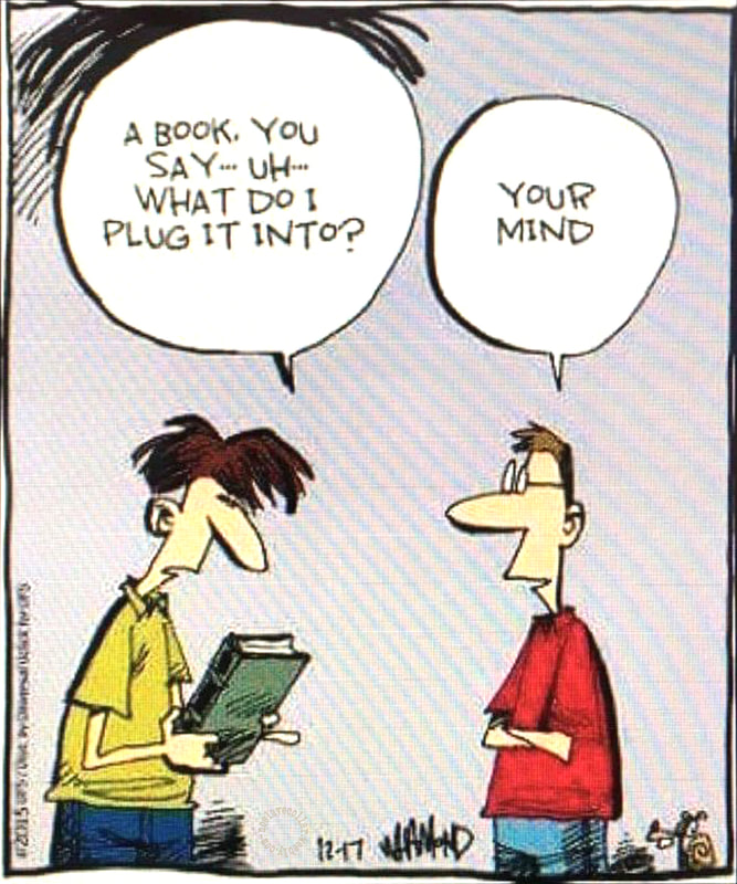 A book, you say... Uh... What do I plug it into? -Your mind