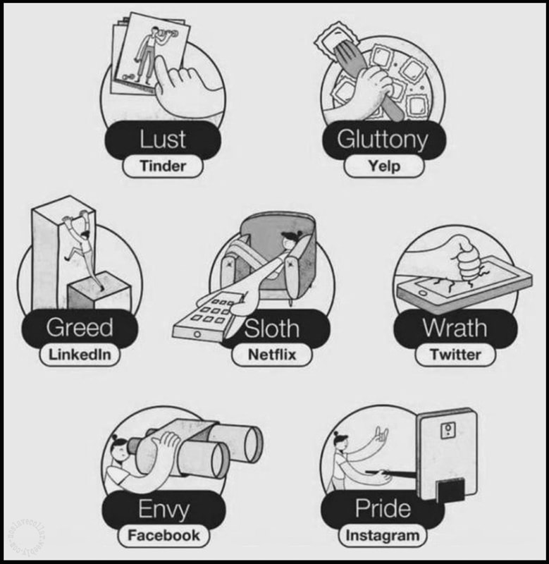 The seven deadly sins: Lust, Tinder - Gluttony, Yelp - Greed, Lindedin - Sloth, Netflix - Wrath, Twitter - Envy, Facebook - Pride, Instagram