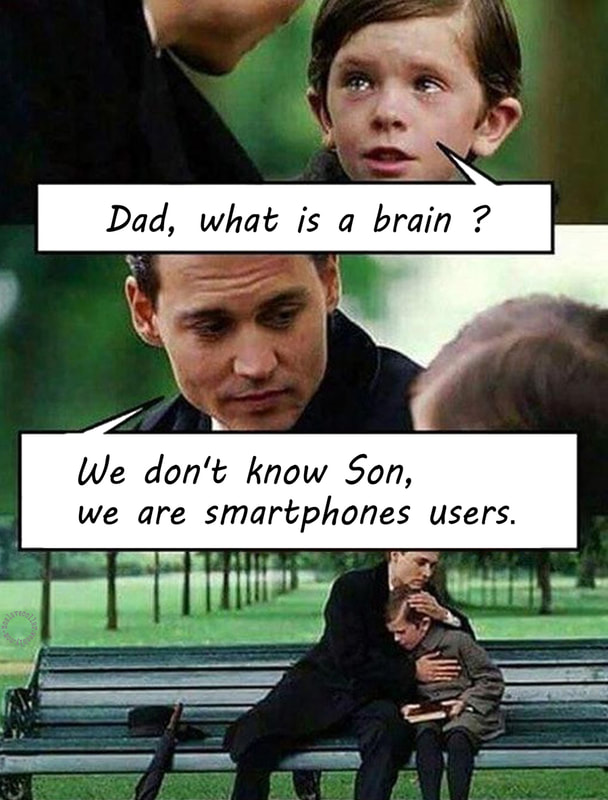 Dad, what is a brain? -We don't know Son, we are smartphones users