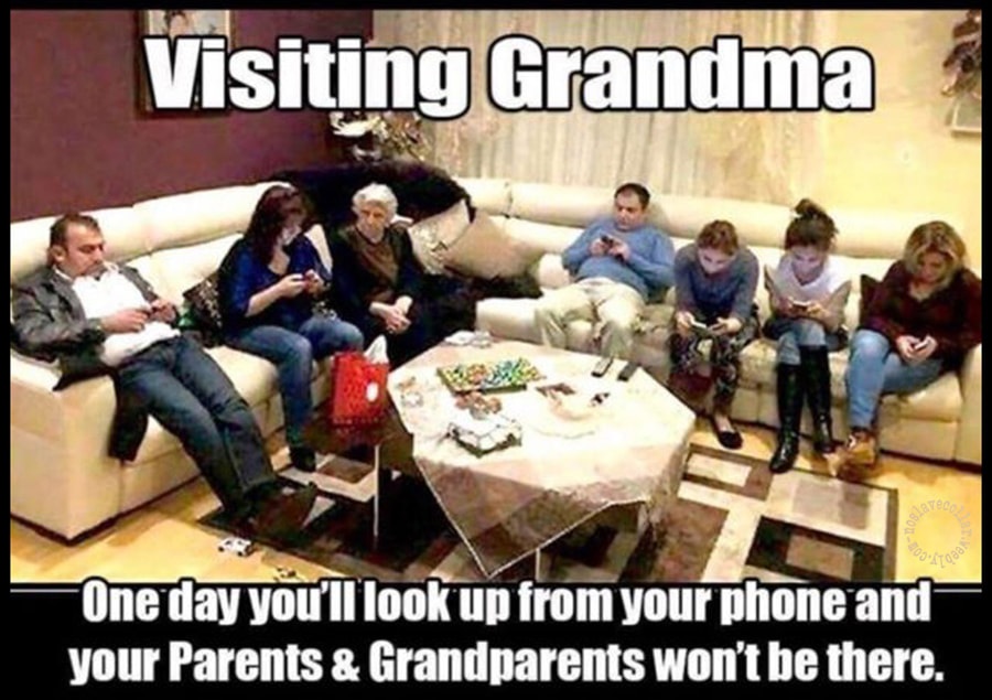Visiting Grandma - One day you'll look up from your phone and your Parents and Grandparents won't be there