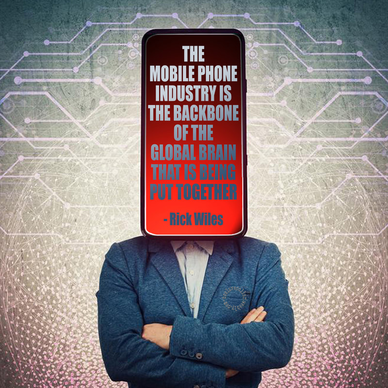 The mobile phone industry is the backbone of the global brain that is being put together. -Rick Wiles