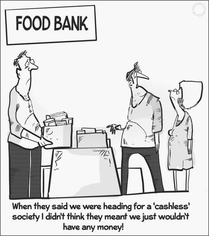 Food Bank -When they said we were heading for a 'cashless' society, I didn't think they meant we just wouldn't have any money!