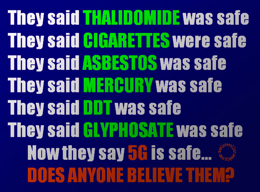 They said thalidomide, cigarettes, asbestos, mercury, DDT and glyphosate were safe. Now they say 5G is safe... Does anyone believe them?