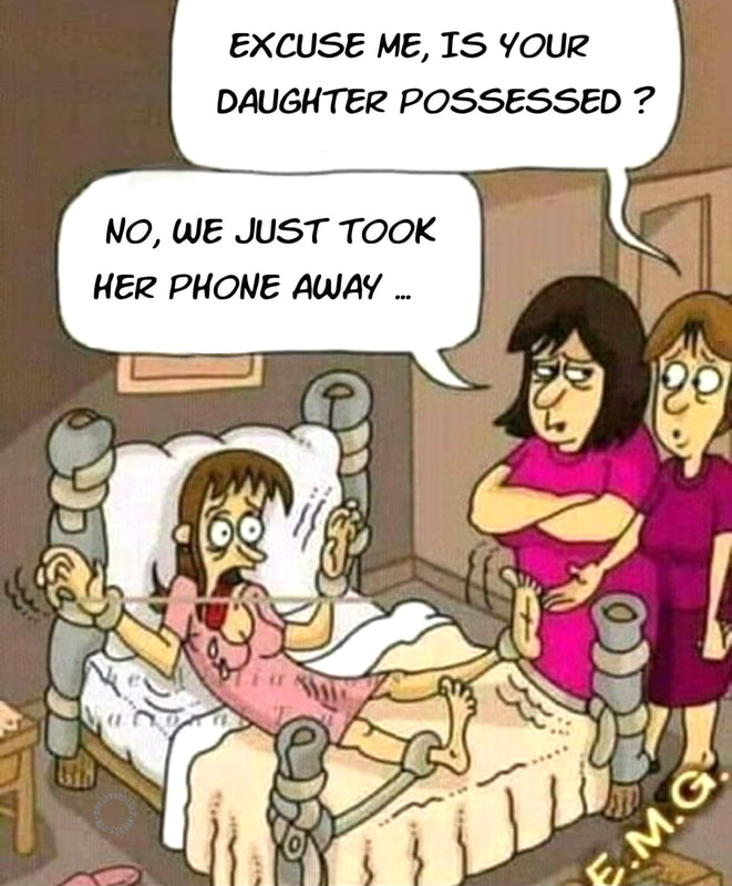 Excuse me, is your daughter possessed? -No, we just took her phone away
