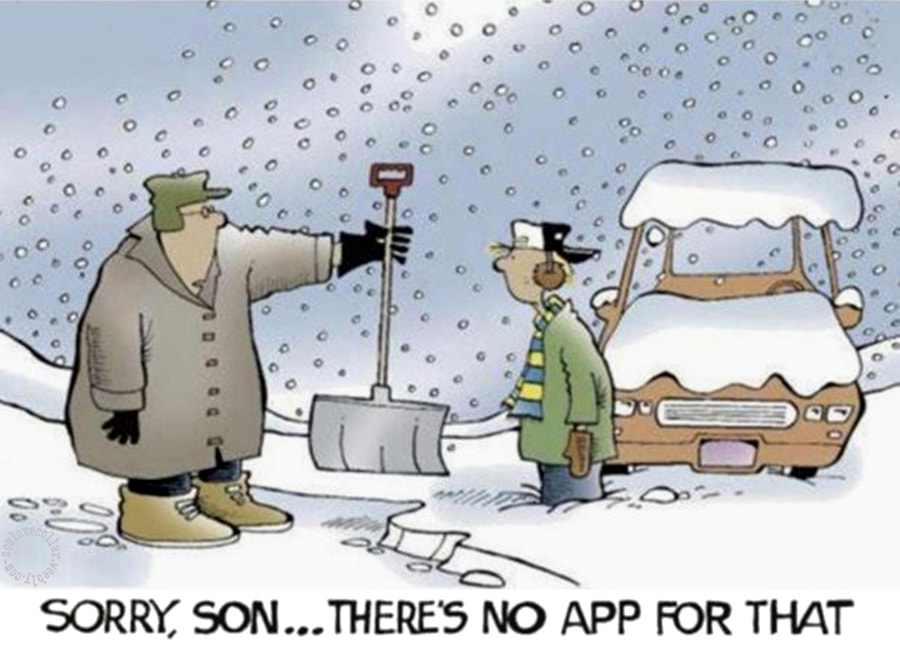Sorry son, there's no app for that - Take that snow shovel!