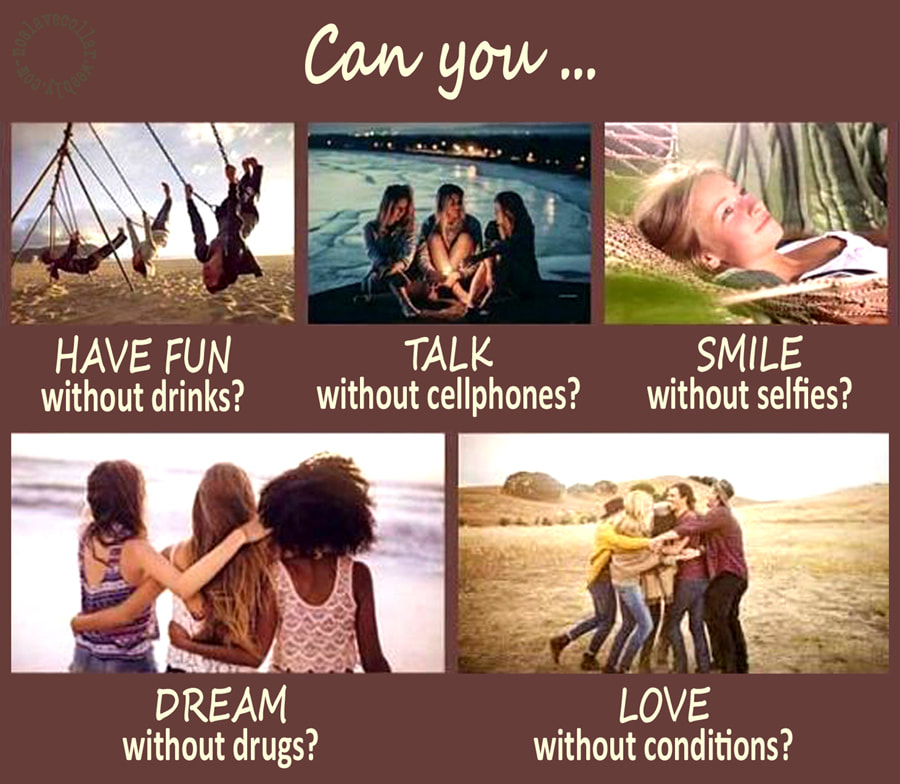 Can you... have fun without drinks, talk without cellphones, smile without selfies, dream without drugs, love without conditions?