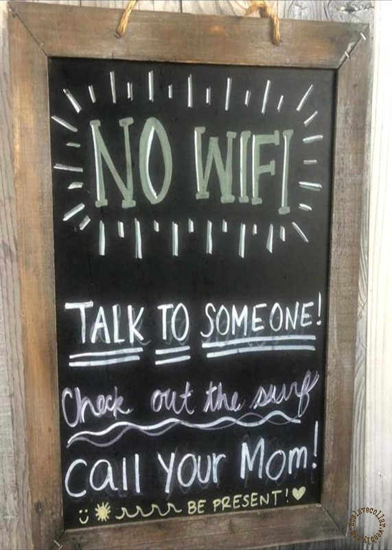 No wifi, talk to someone, check out the surf, call your mom, be present!