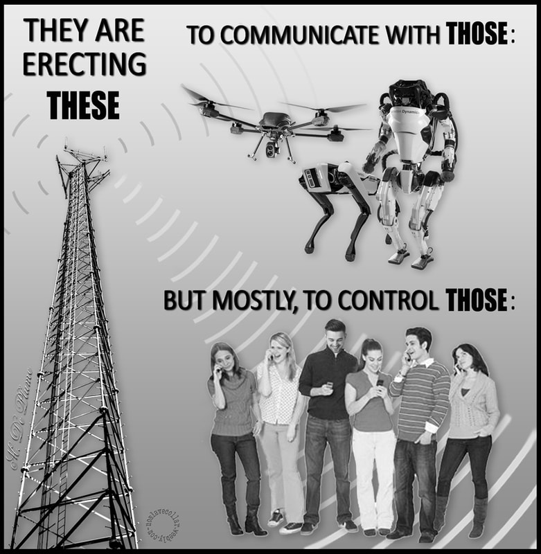 They are erecting these (5G cell towers) to communicate with those (drones, robots etc.), but mostly to control those (hacked humans)